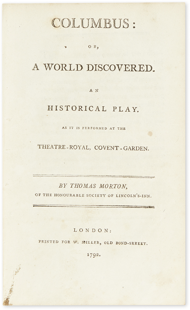 (EARLY EXPLORATION.) Morton, Thomas. Columbus: or, A World Discovered, an Historical Play.